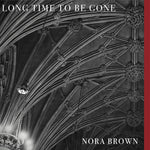 Nora Brown-Long Time To Be Gone (LP)
