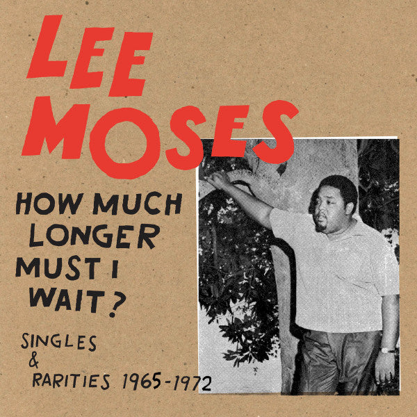 Lee Moses-How Much Longer Must I Wait? Singles & Rarities 1965-1972 (LP)