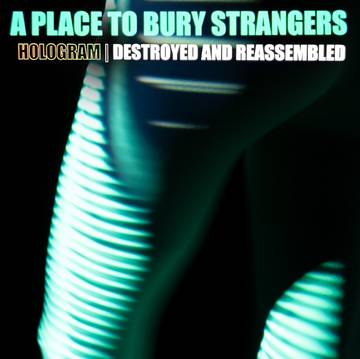 A Place To Bury Strangers-Hologram-Destroyed & Reassembled (Remix Album) (LP) (RSDBF2021)
