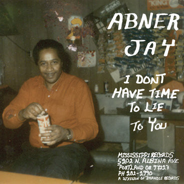 Abner Jay-I Don't Have Time To Lie To You (LP)